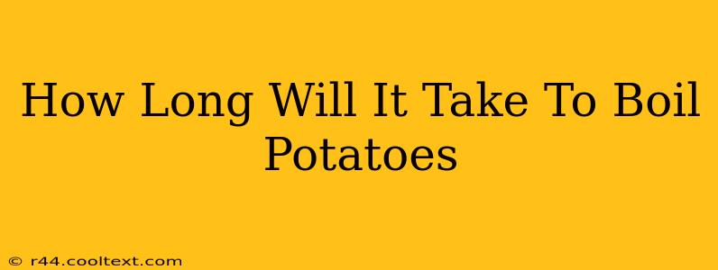 How Long Will It Take To Boil Potatoes