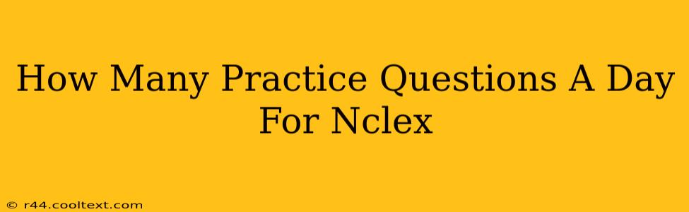 How Many Practice Questions A Day For Nclex