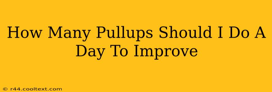 How Many Pullups Should I Do A Day To Improve