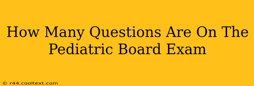 How Many Questions Are On The Pediatric Board Exam