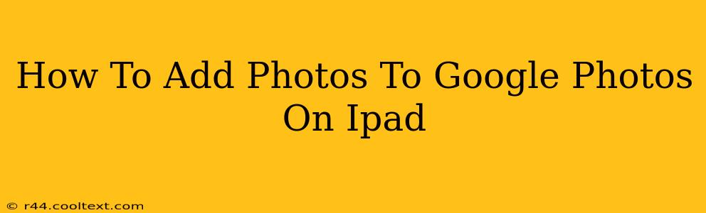 How To Add Photos To Google Photos On Ipad