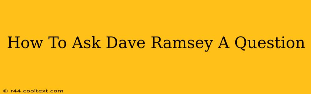 How To Ask Dave Ramsey A Question