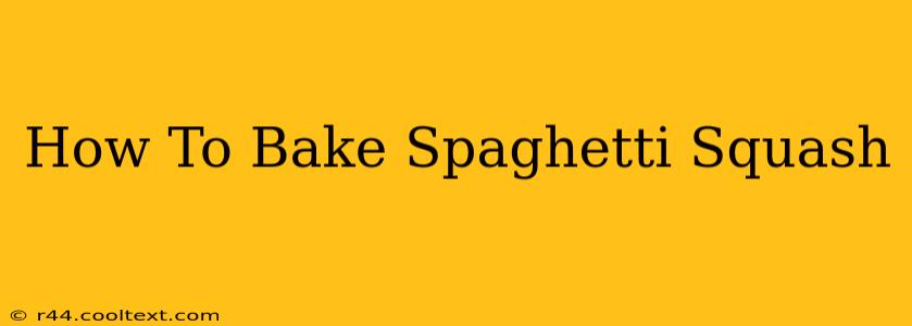 How To Bake Spaghetti Squash