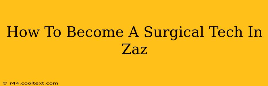 How To Become A Surgical Tech In Zaz