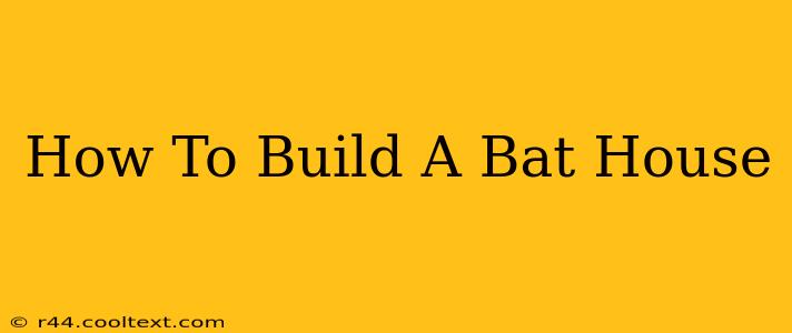 How To Build A Bat House