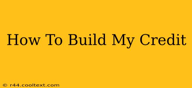 How To Build My Credit