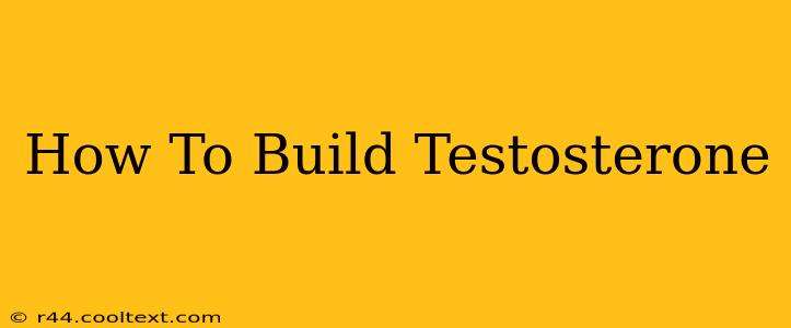 How To Build Testosterone