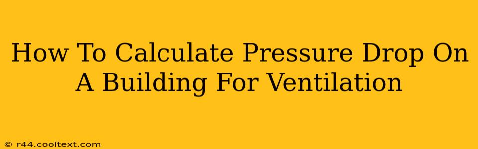 How To Calculate Pressure Drop On A Building For Ventilation