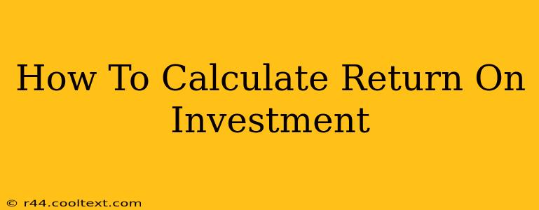 How To Calculate Return On Investment