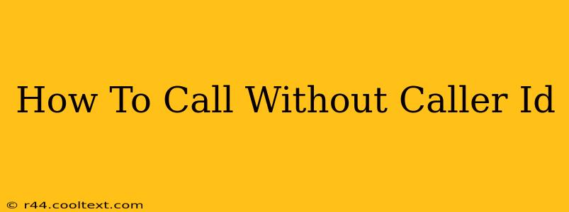 How To Call Without Caller Id