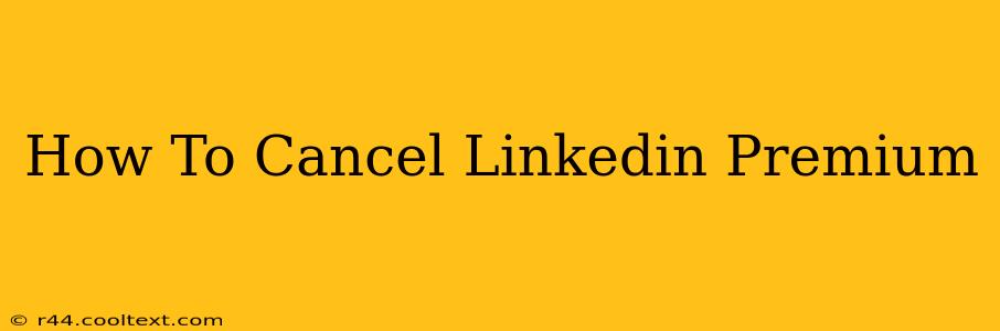 How To Cancel Linkedin Premium