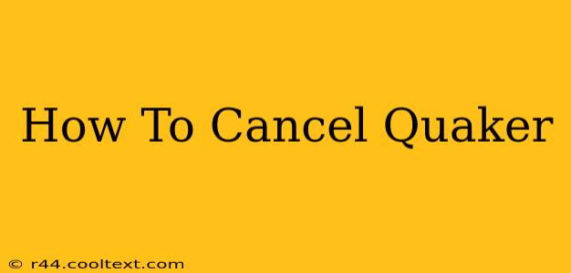 How To Cancel Quaker