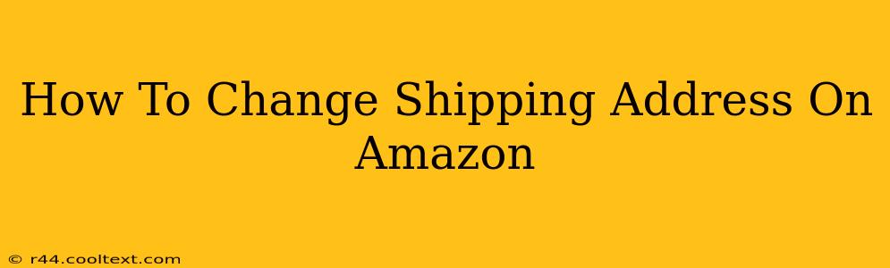 How To Change Shipping Address On Amazon