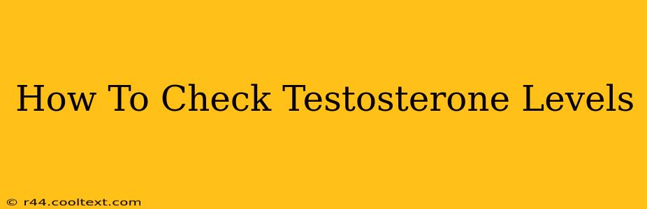 How To Check Testosterone Levels