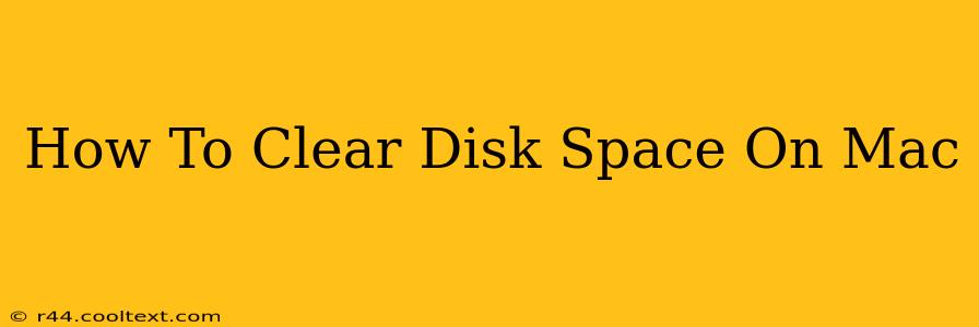 How To Clear Disk Space On Mac