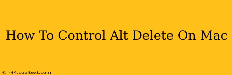 How To Control Alt Delete On Mac