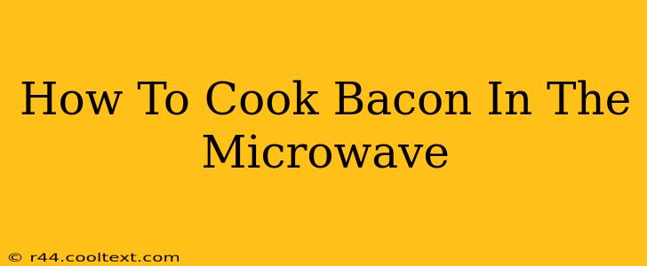 How To Cook Bacon In The Microwave