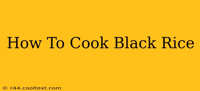 How To Cook Black Rice