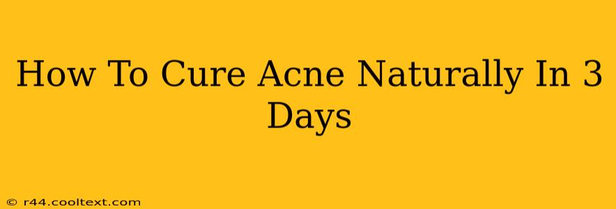 How To Cure Acne Naturally In 3 Days