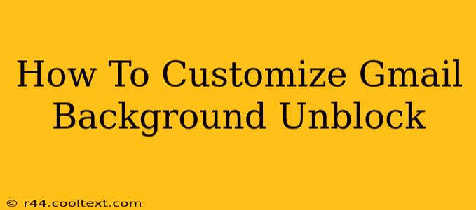 How To Customize Gmail Background Unblock