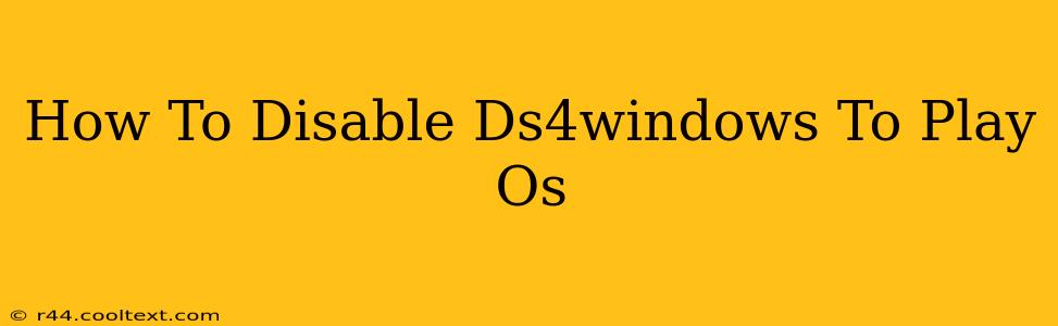 How To Disable Ds4windows To Play Os