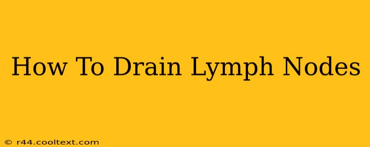 How To Drain Lymph Nodes