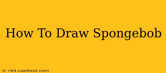 How To Draw Spongebob