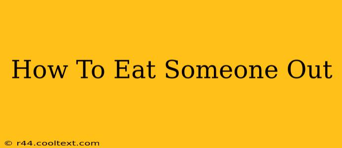 How To Eat Someone Out