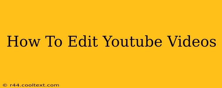 How To Edit Youtube Videos