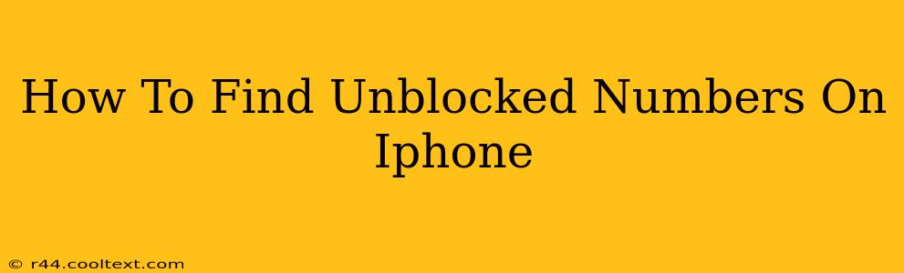 How To Find Unblocked Numbers On Iphone