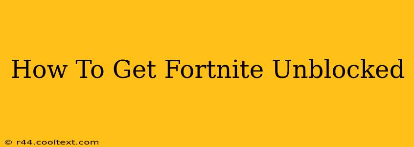 How To Get Fortnite Unblocked