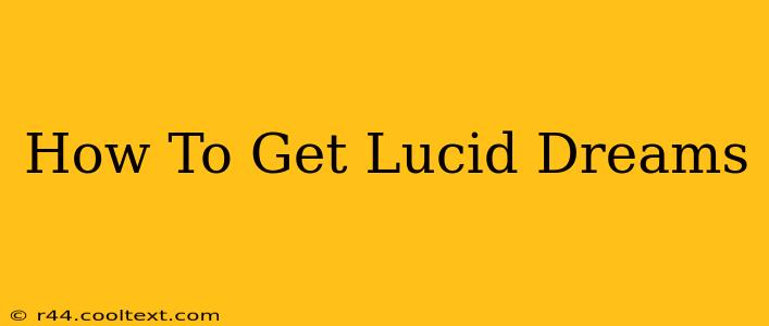 How To Get Lucid Dreams