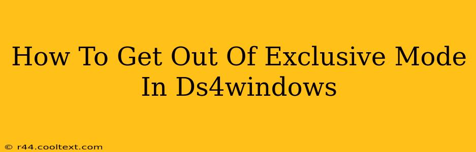 How To Get Out Of Exclusive Mode In Ds4windows