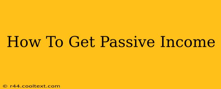 How To Get Passive Income