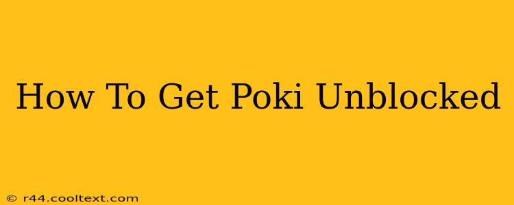 How To Get Poki Unblocked