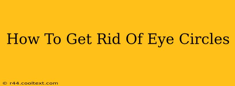 How To Get Rid Of Eye Circles