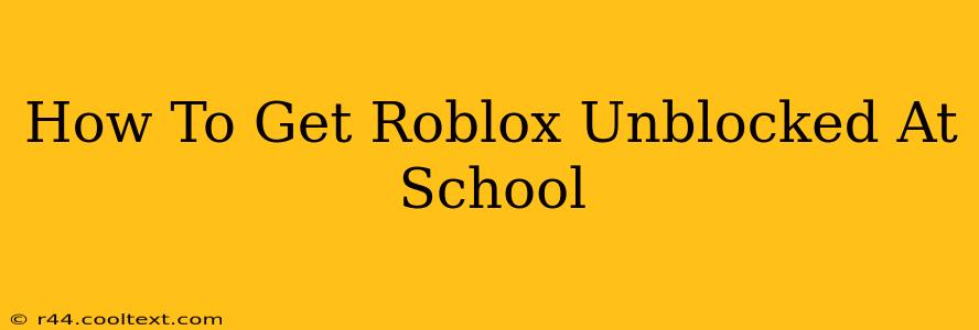 How To Get Roblox Unblocked At School