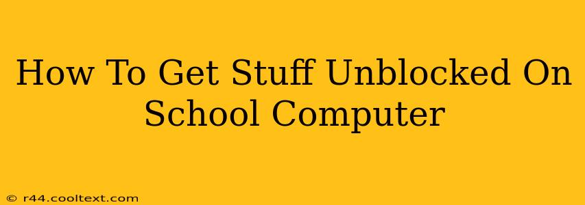 How To Get Stuff Unblocked On School Computer