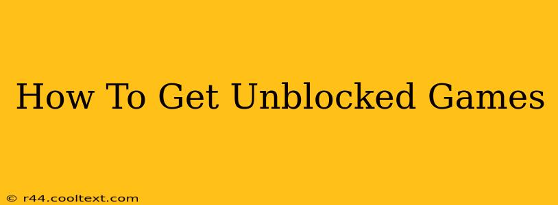 How To Get Unblocked Games