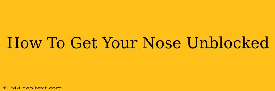 How To Get Your Nose Unblocked