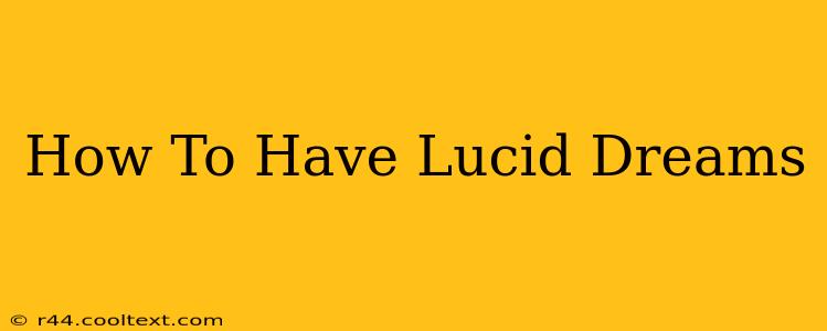 How To Have Lucid Dreams