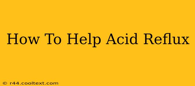 How To Help Acid Reflux