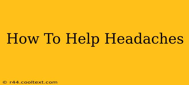 How To Help Headaches