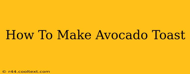 How To Make Avocado Toast