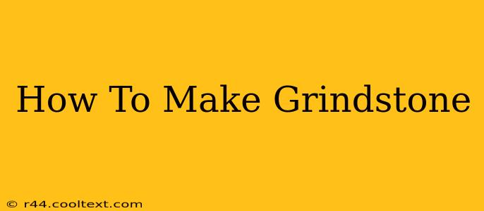 How To Make Grindstone