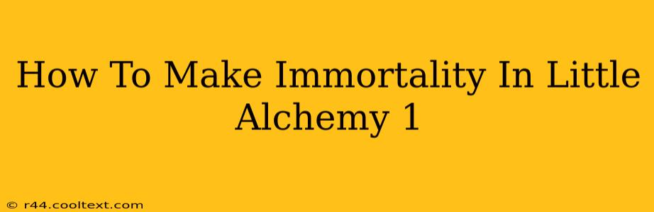 How To Make Immortality In Little Alchemy 1