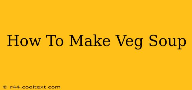 How To Make Veg Soup