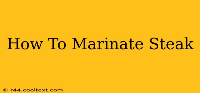 How To Marinate Steak