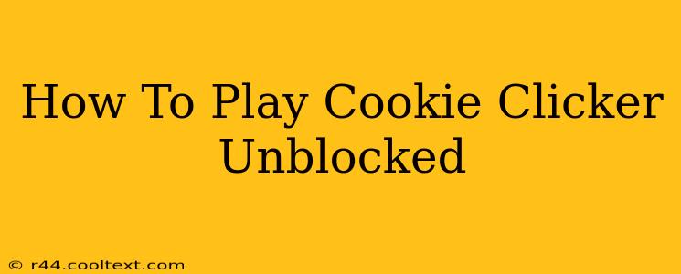 How To Play Cookie Clicker Unblocked