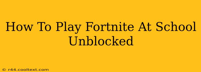 How To Play Fortnite At School Unblocked